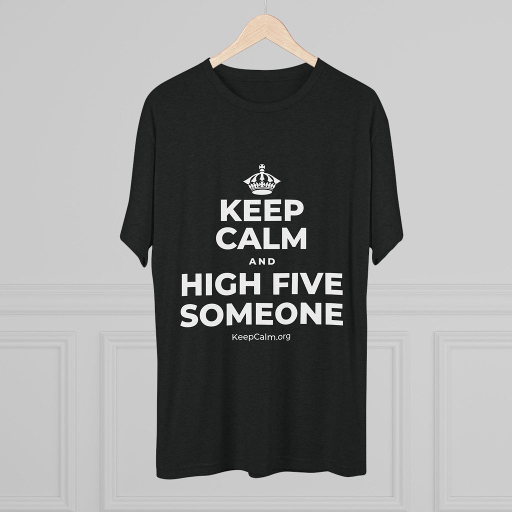KEEP CALM AND HIGH FIVE SOMEONE Tri-Blend Tee