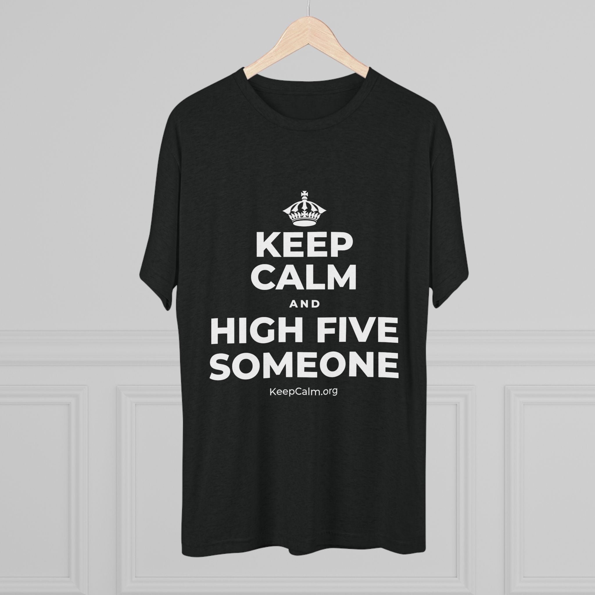 KEEP CALM AND HIGH FIVE SOMEONE Tri-Blend Tee