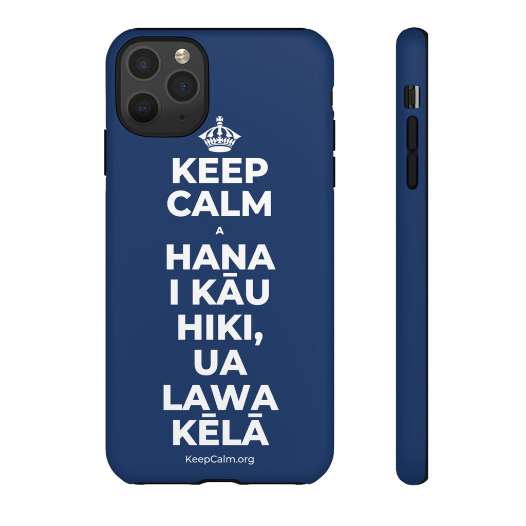 KEEP CALM A HANA I KĀU HIKI, UA LAWA KĒLĀ Phone Case