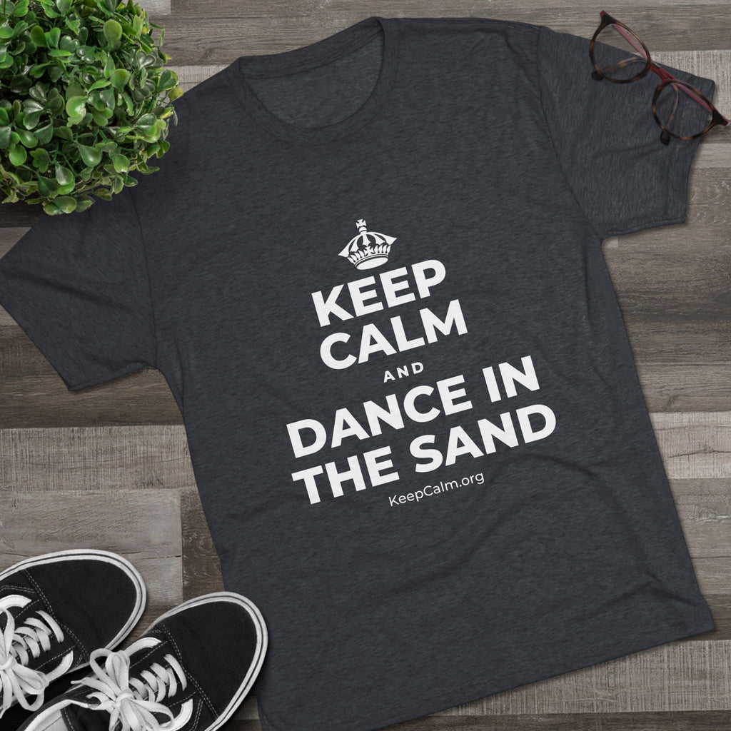KEEP CALM AND DANCE IN THE SAND Tri-Blend Tee
