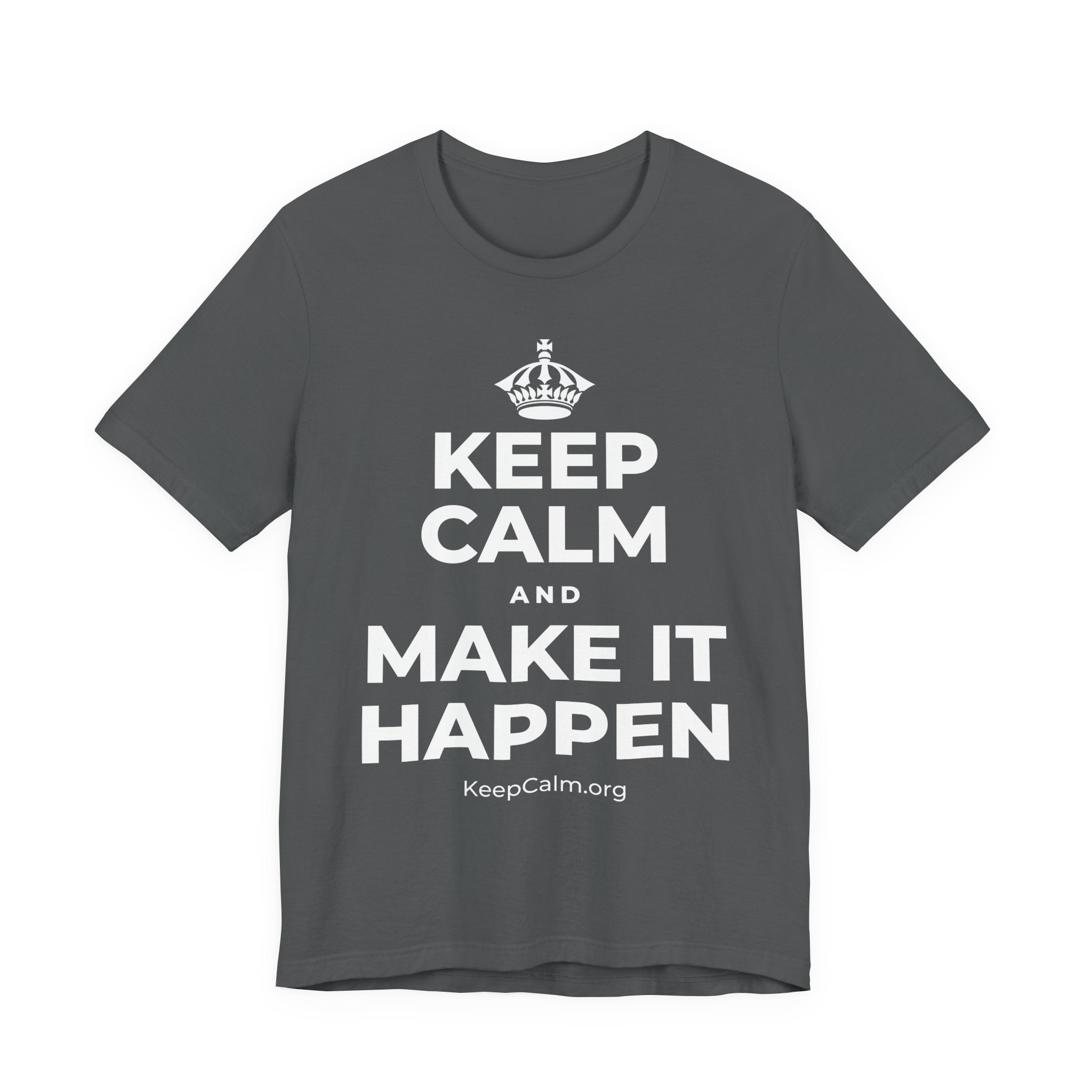 KEEP CALM AND MAKE IT HAPPEN T-Shirt (White–Asphalt)