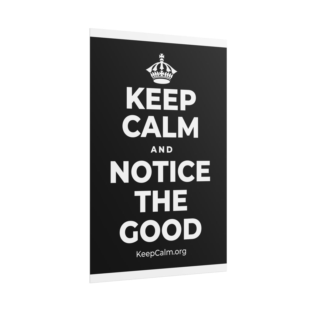KEEP CALM AND NOTICE THE GOOD Poster