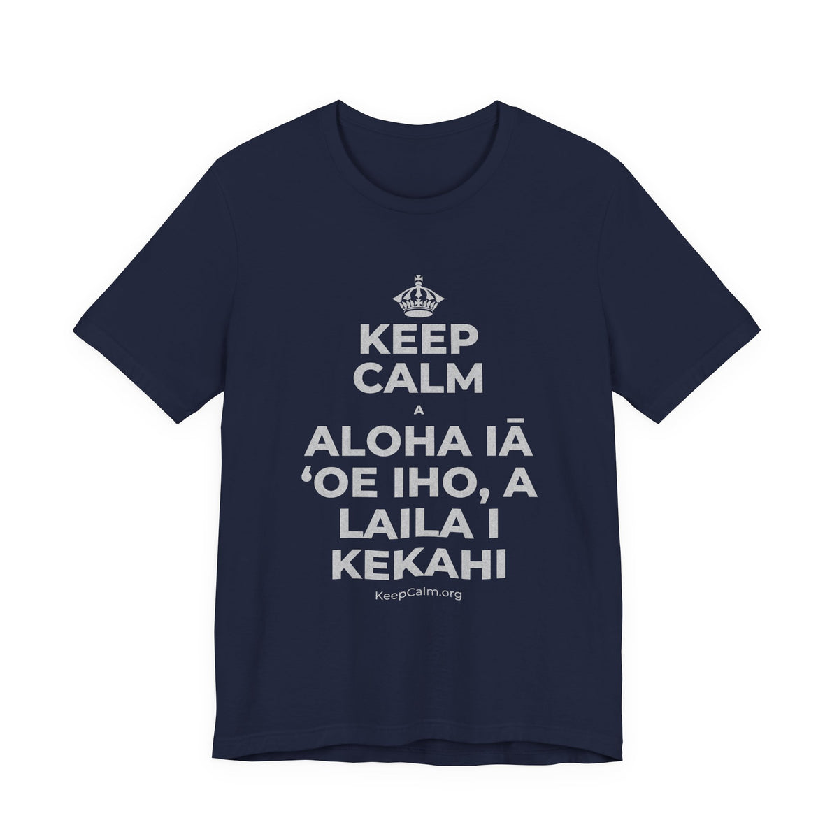KEEP CALM A ALOHA IĀ ʻOE IHO, A LAILA I KEKAHI T-Shirt (White–Asphalt)