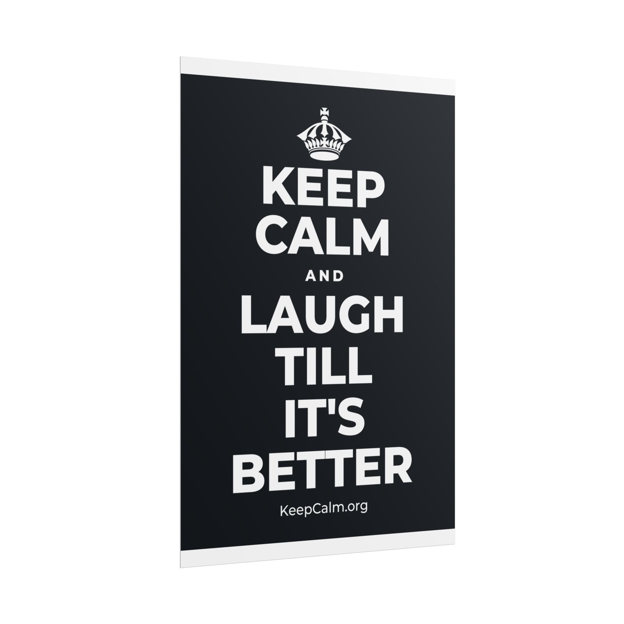 KEEP CALM AND LAUGH TILL IT'S BETTER Poster (Dark)