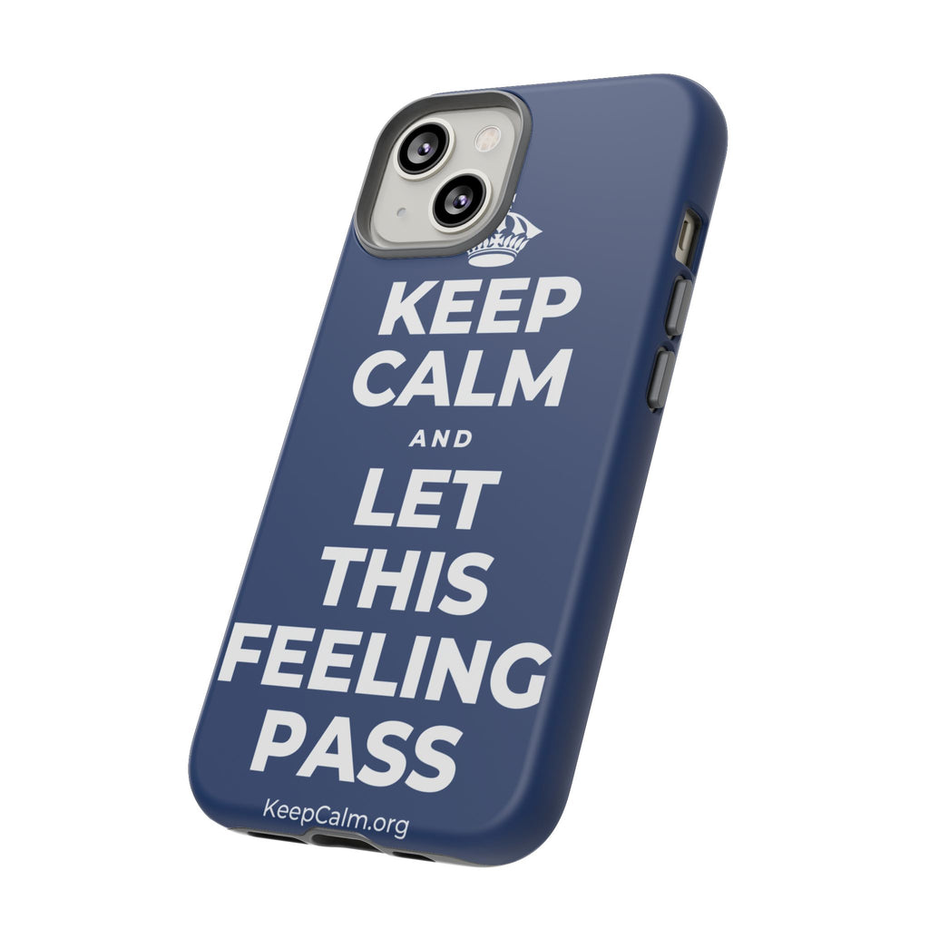 KEEP CALM AND LET THIS FEELING PASS Phone Case