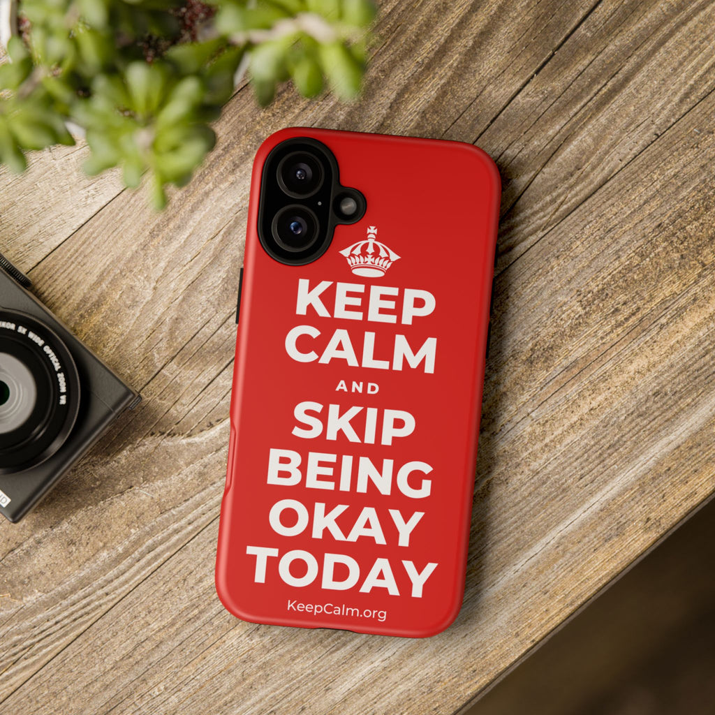 KEEP CALM AND SKIP BEING OKAY TODAY Phone Case