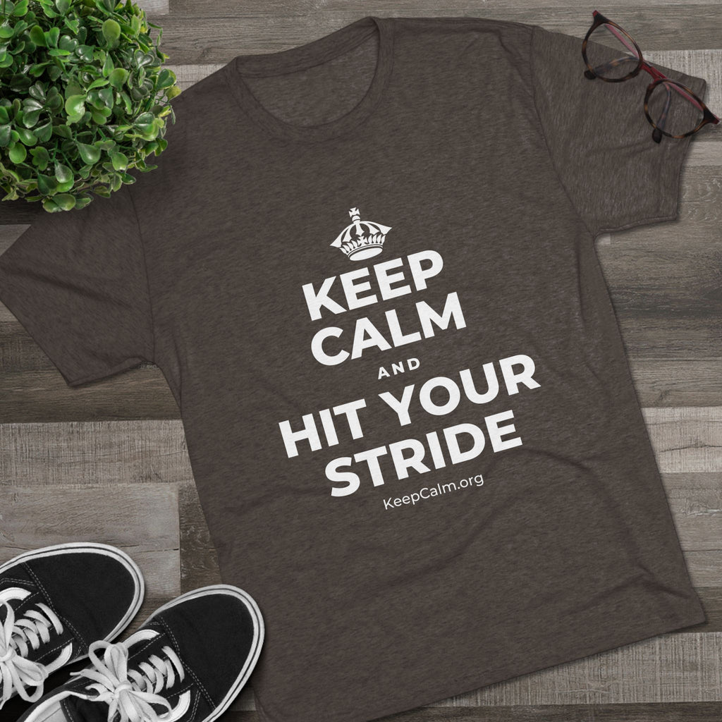 KEEP CALM AND HIT YOUR STRIDE Tri-Blend Tee