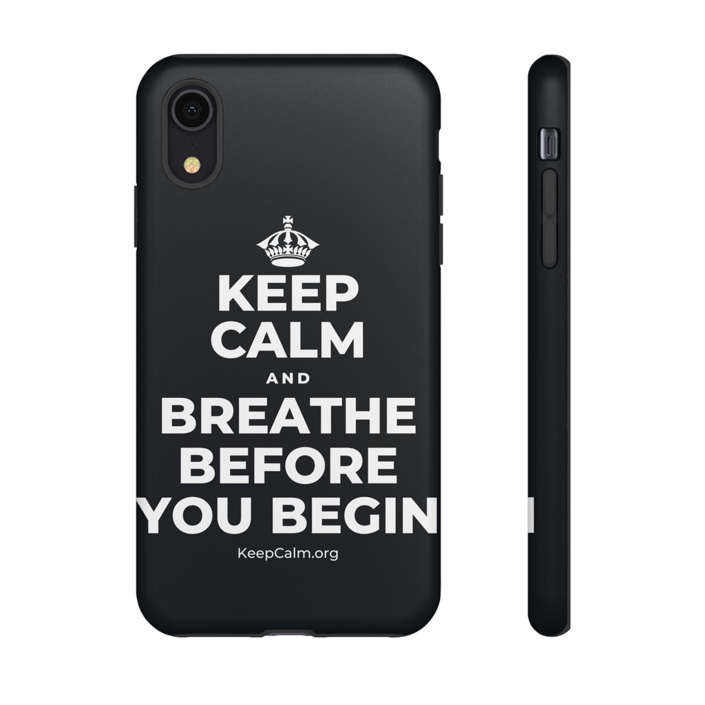 KEEP CALM AND BREATHE BEFORE YOU BEGIN Phone Case (Dark)