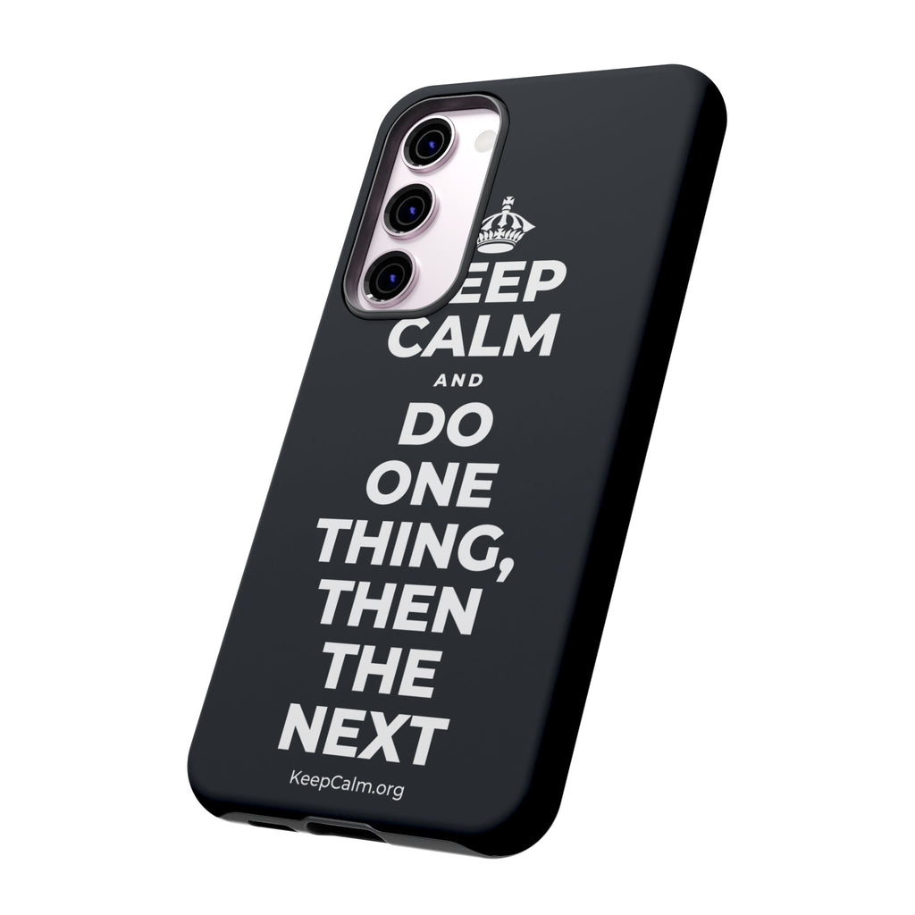 KEEP CALM AND DO ONE THING, THEN THE NEXT Phone Case (Dark)