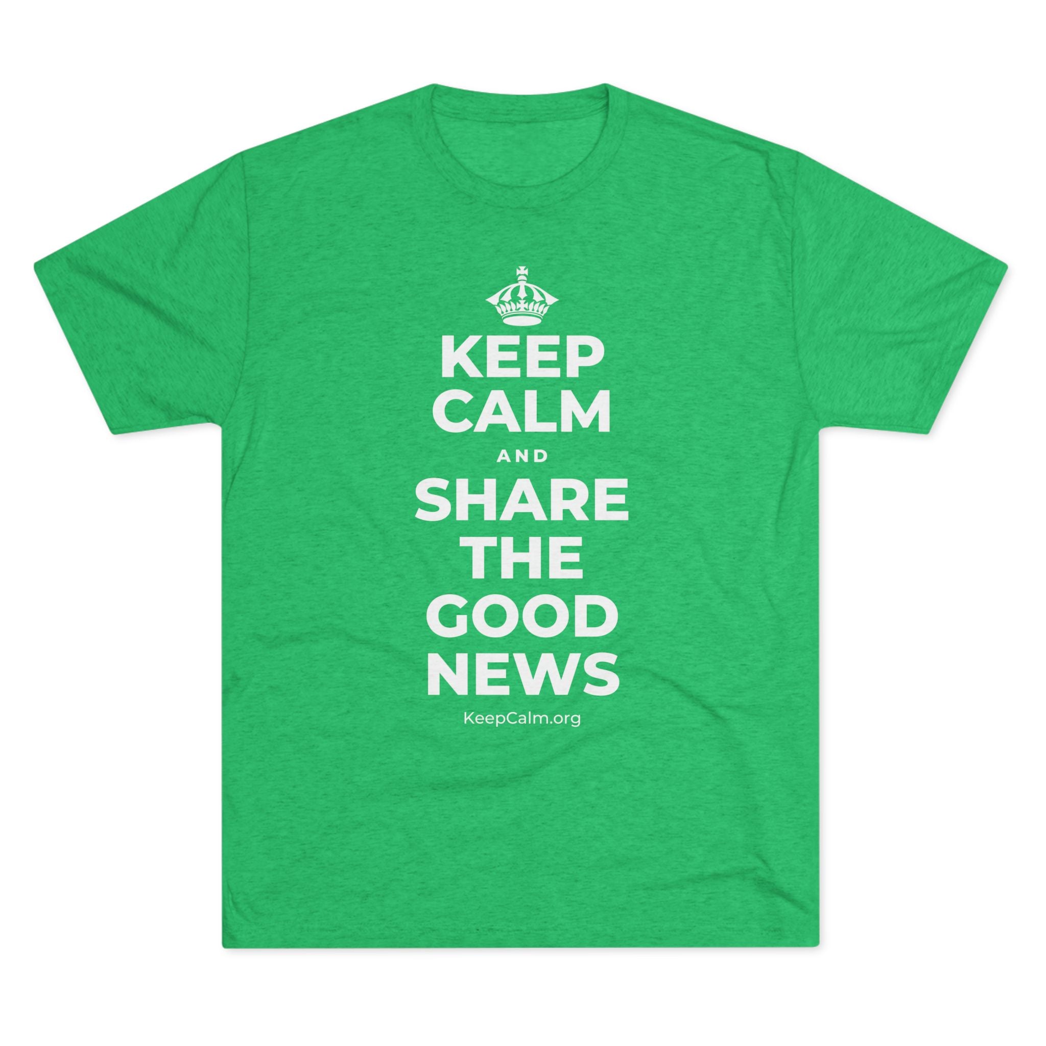 KEEP CALM AND SHARE THE GOOD NEWS Tri-Blend Tee