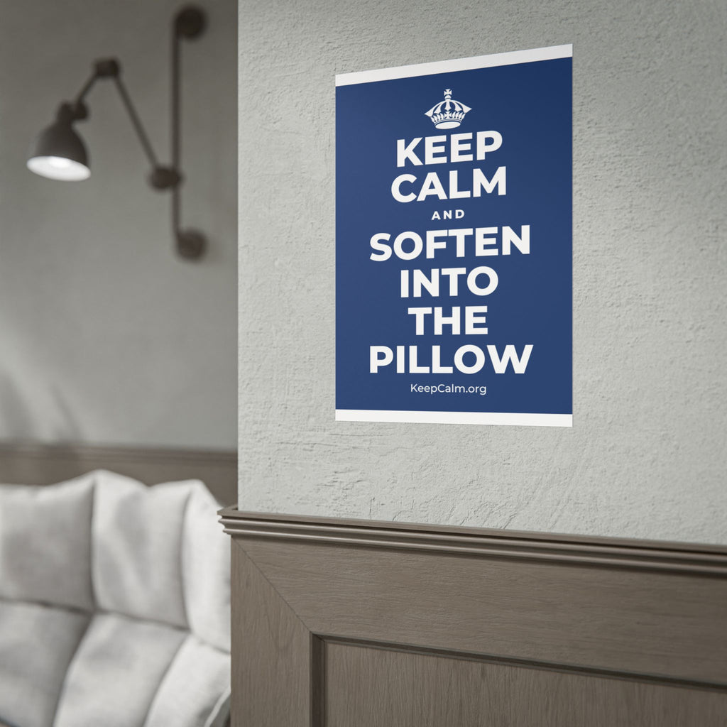 KEEP CALM AND SOFTEN INTO THE PILLOW Poster