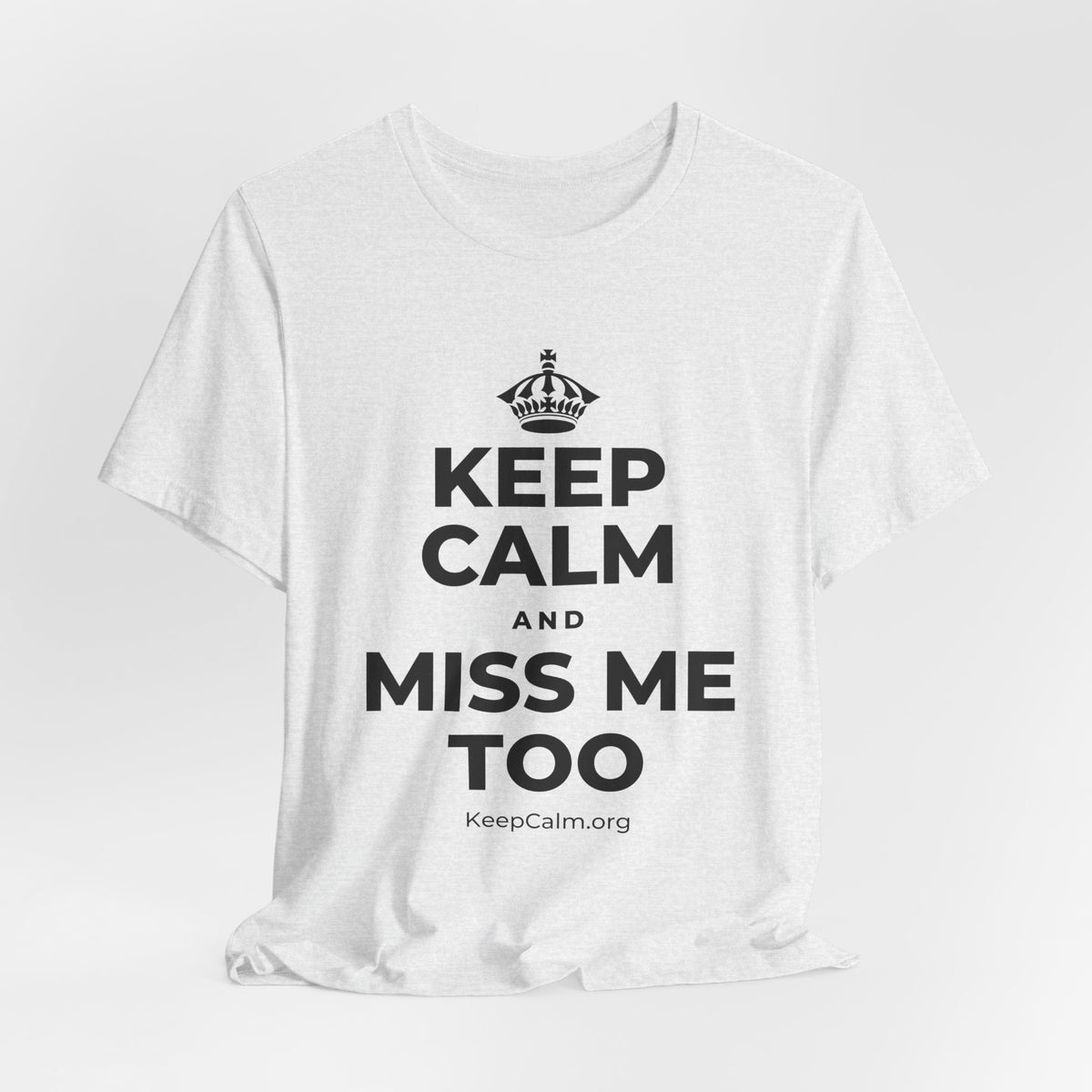 KEEP CALM AND MISS ME TOO T-Shirt (Soft Cream–Heather Mauve)