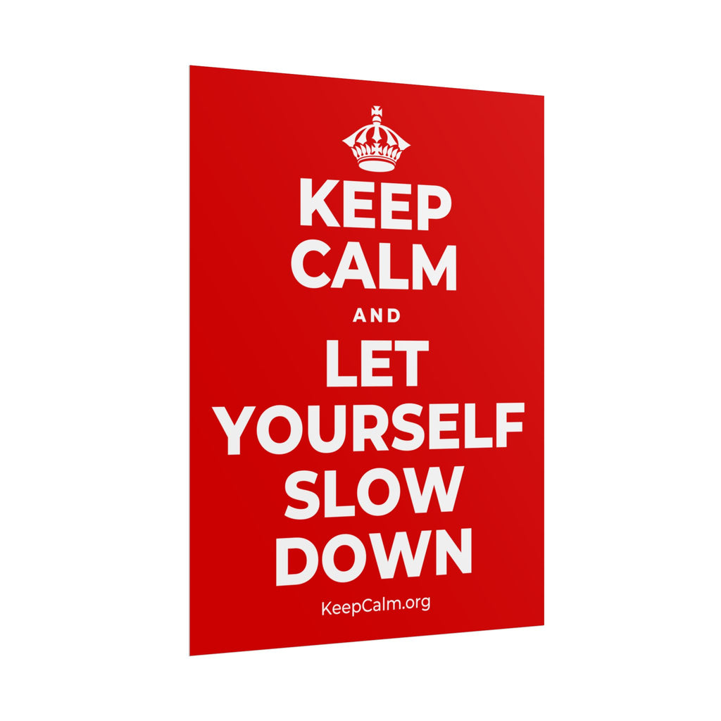 KEEP CALM AND LET YOURSELF SLOW DOWN Poster