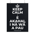 KEEP CALM A E AKAHAI, I NĀ WĀ A PAU Poster (Dark)