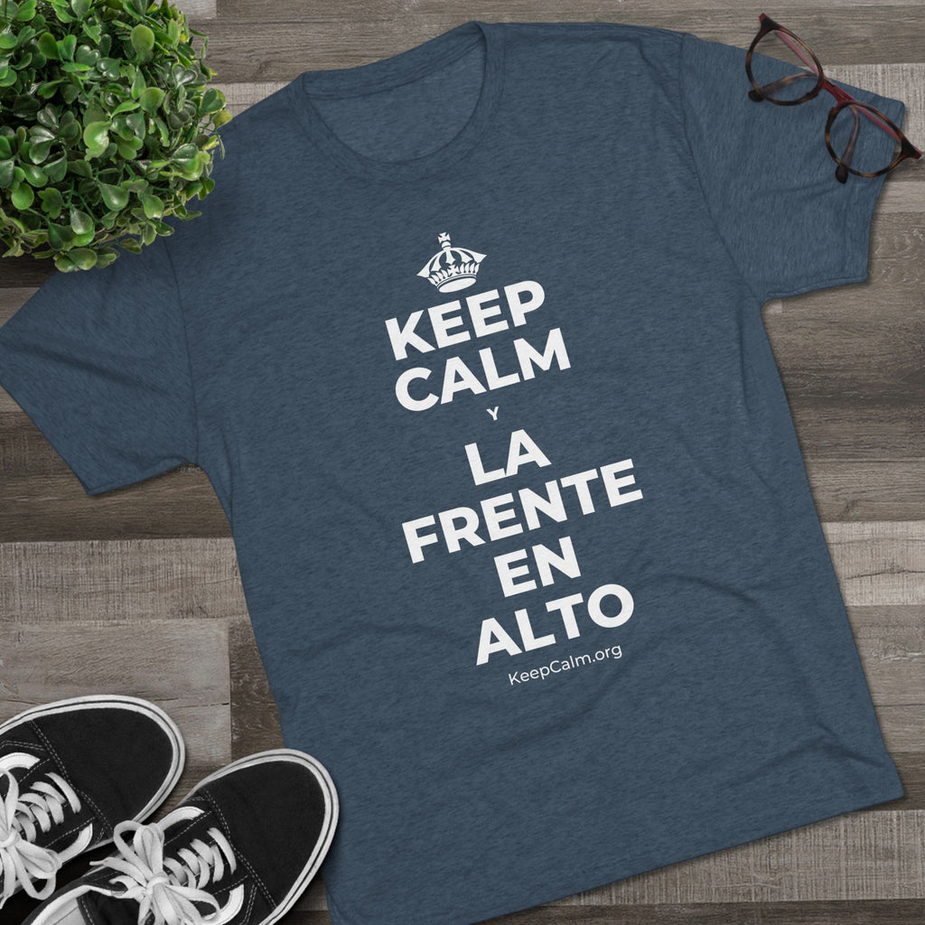 KEEP CALM Y LA FRENTE EN ALTO Tri-Blend Tee