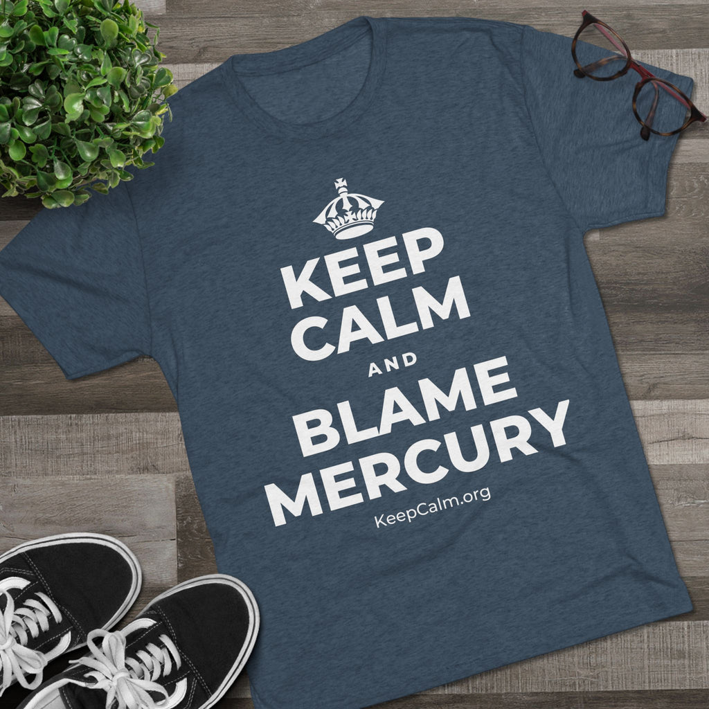 KEEP CALM AND BLAME MERCURY Tri-Blend Tee