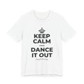 KEEP CALM AND DANCE IT OUT T-Shirt (White–Asphalt)