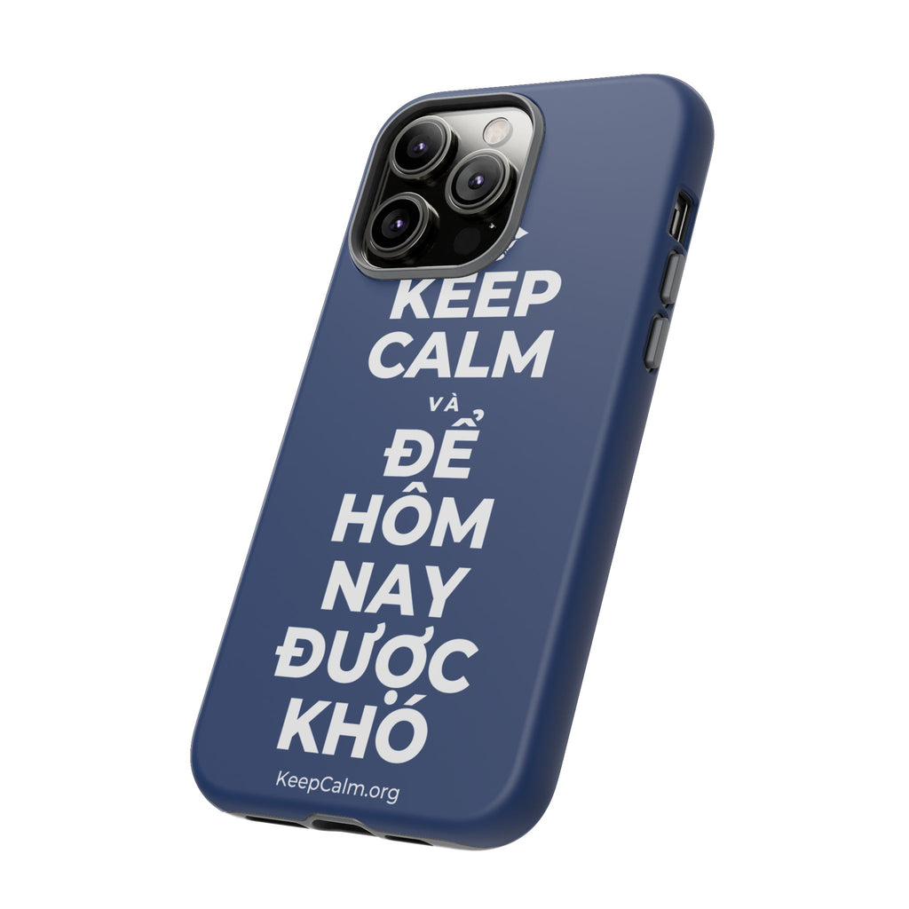 KEEP CALM VÀ ĐỂ HÔM NAY ĐƯỢC KHÓ Phone Case