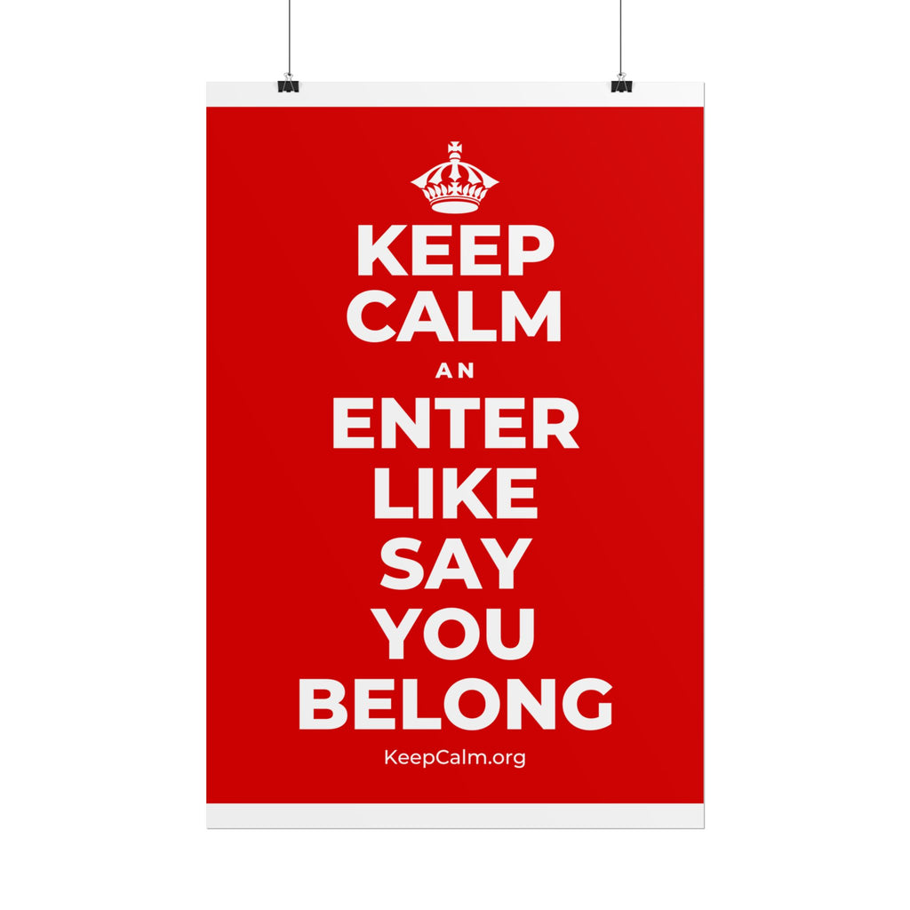 KEEP CALM AN ENTER LIKE SAY YOU BELONG Poster
