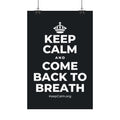 KEEP CALM AND COME BACK TO BREATH Satin Poster (Dark)