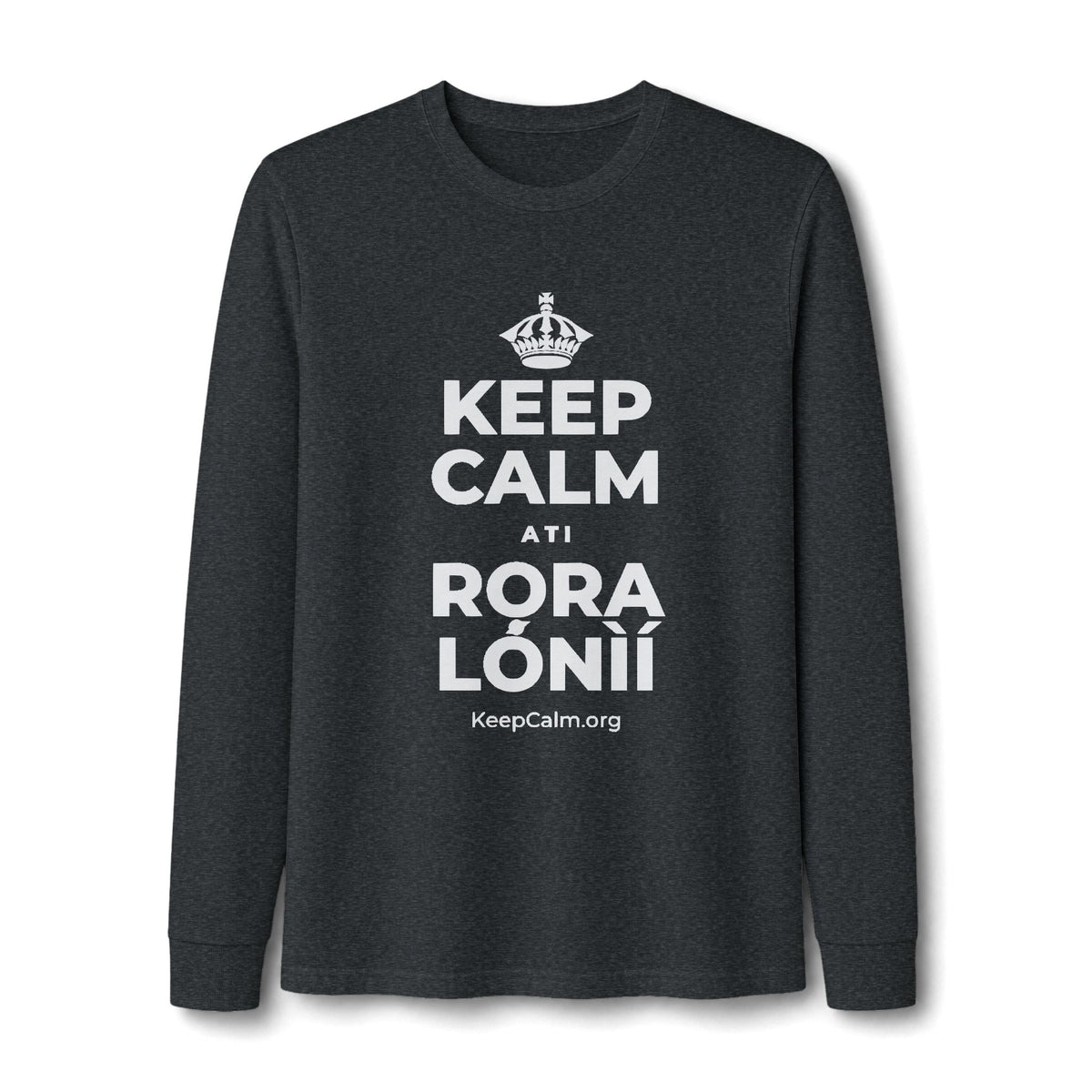 KEEP CALM ATI RỌRA LÓNÌÍ Long Sleeve Tee