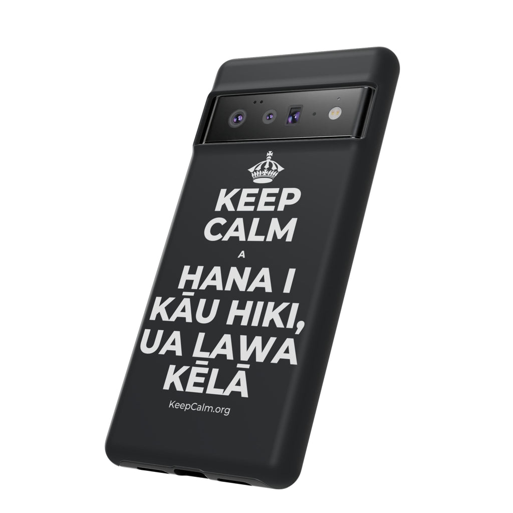 KEEP CALM A HANA I KĀU HIKI, UA LAWA KĒLĀ Phone Case (Dark)