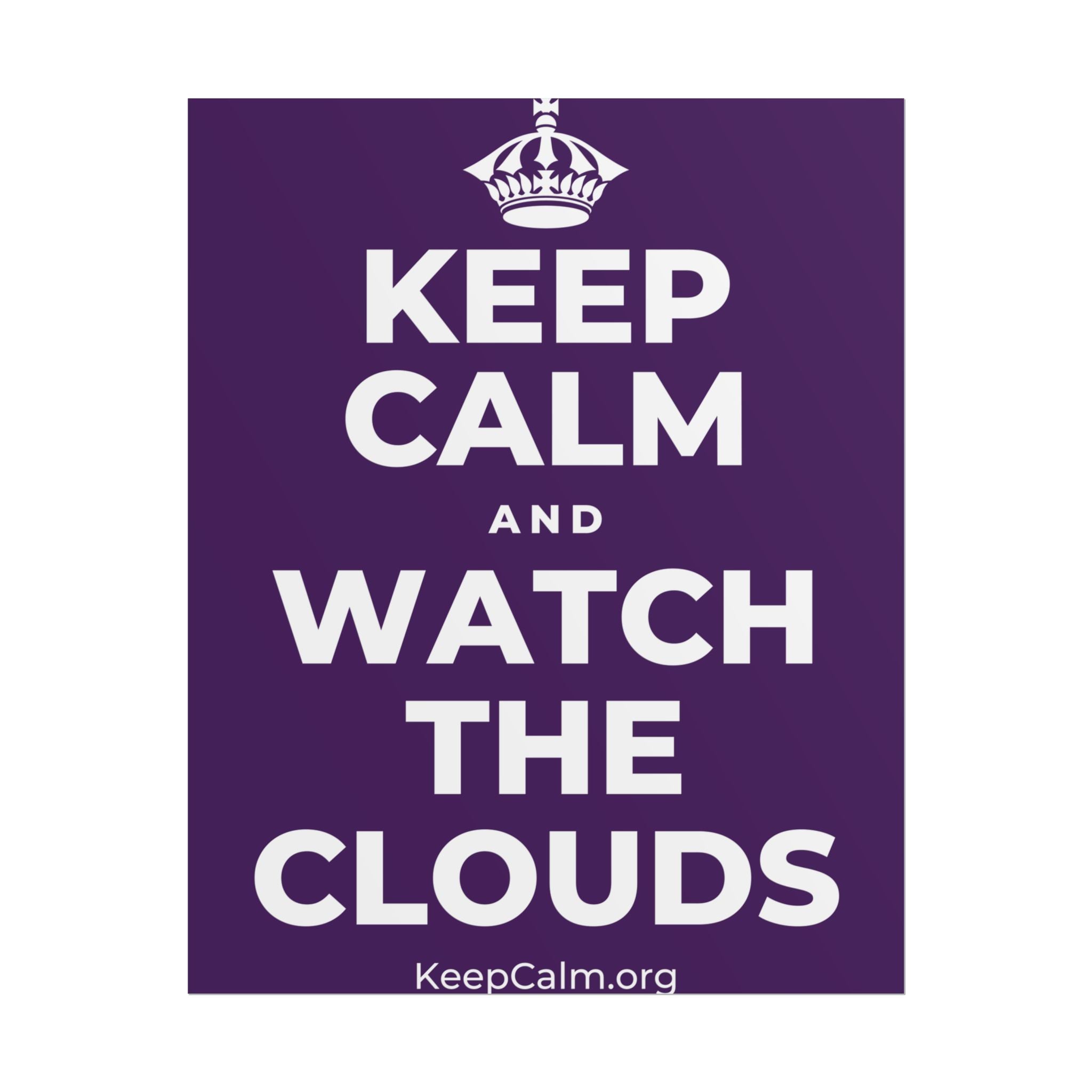 KEEP CALM AND WATCH THE CLOUDS Poster