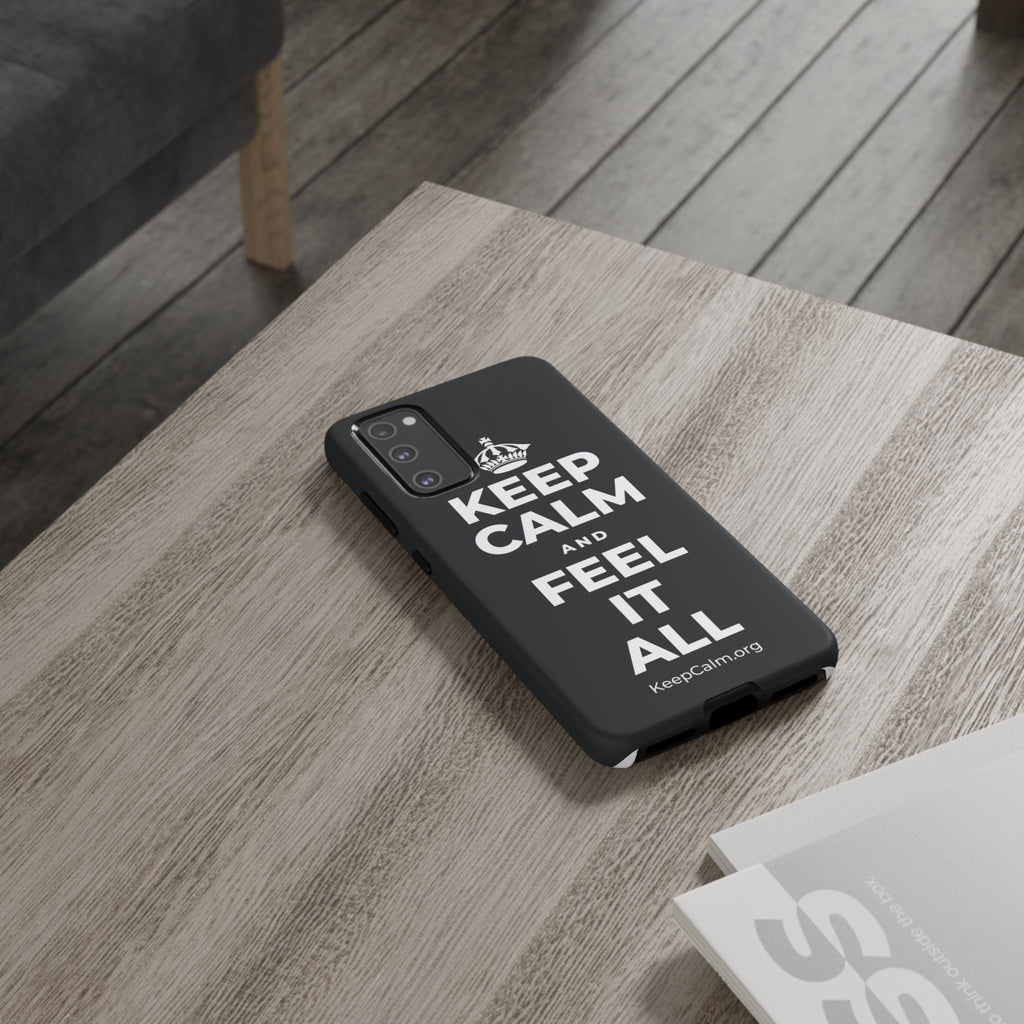 KEEP CALM AND FEEL IT ALL Phone Case (Dark)