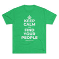 KEEP CALM AND FIND YOUR PEOPLE Tri-Blend Tee