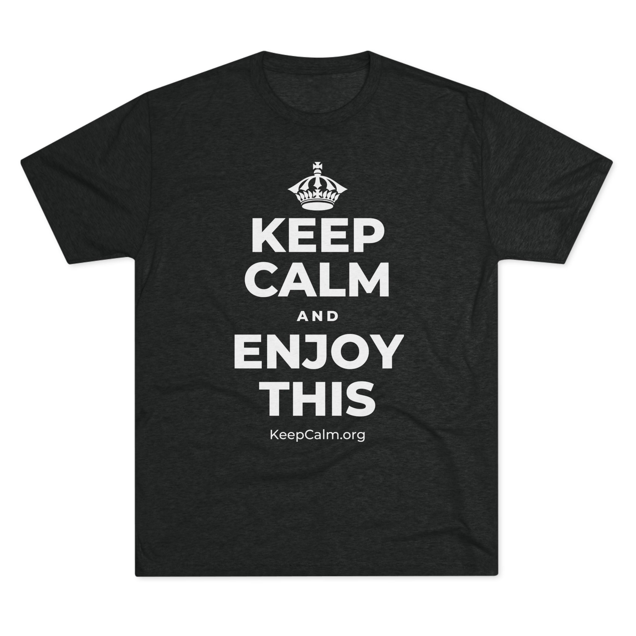 KEEP CALM AND ENJOY THIS Tri-Blend Tee
