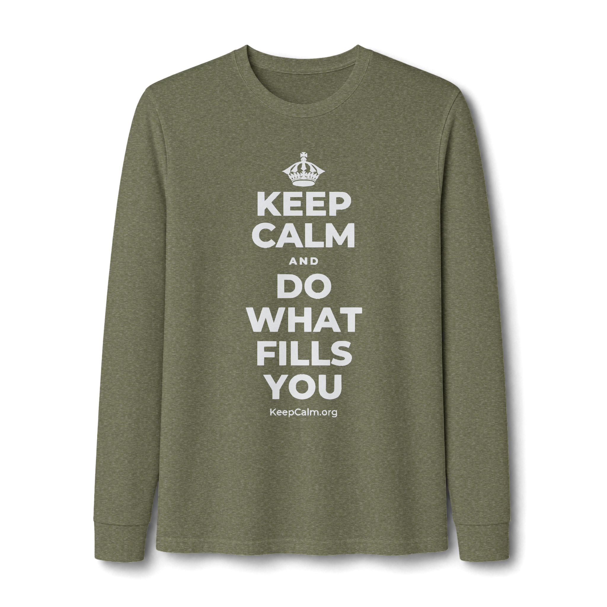 KEEP CALM AND DO WHAT FILLS YOU Long Sleeve Tee