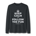 KEEP CALM AND FOLLOW THE FUN Long Sleeve Tee