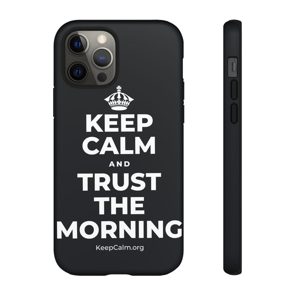 KEEP CALM AND TRUST THE MORNING Phone Case (Dark)