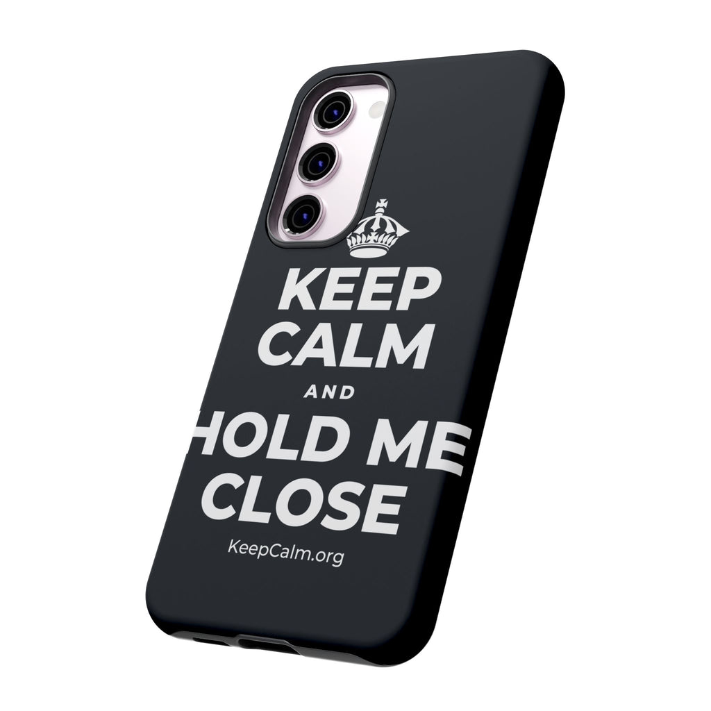 KEEP CALM AND HOLD ME CLOSE Phone Case (Dark)