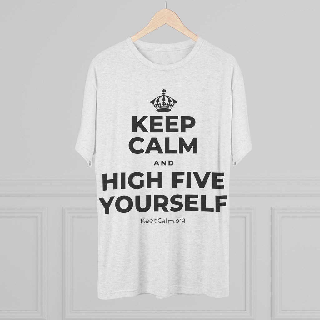 KEEP CALM AND HIGH FIVE YOURSELF Tri-Blend Tee