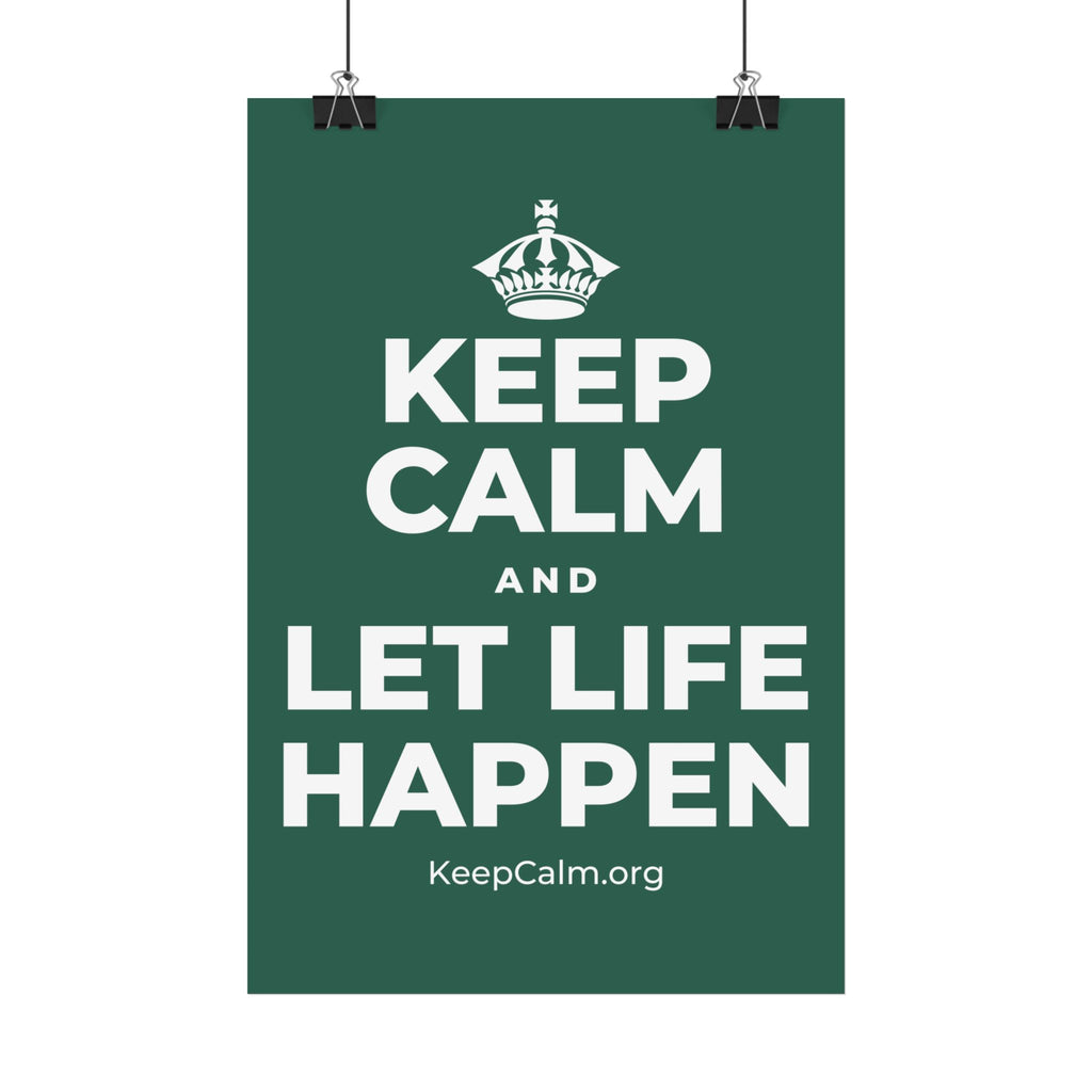 KEEP CALM AND LET LIFE HAPPEN Satin Poster