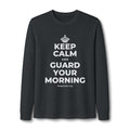 KEEP CALM AND GUARD YOUR MORNING Long Sleeve Tee