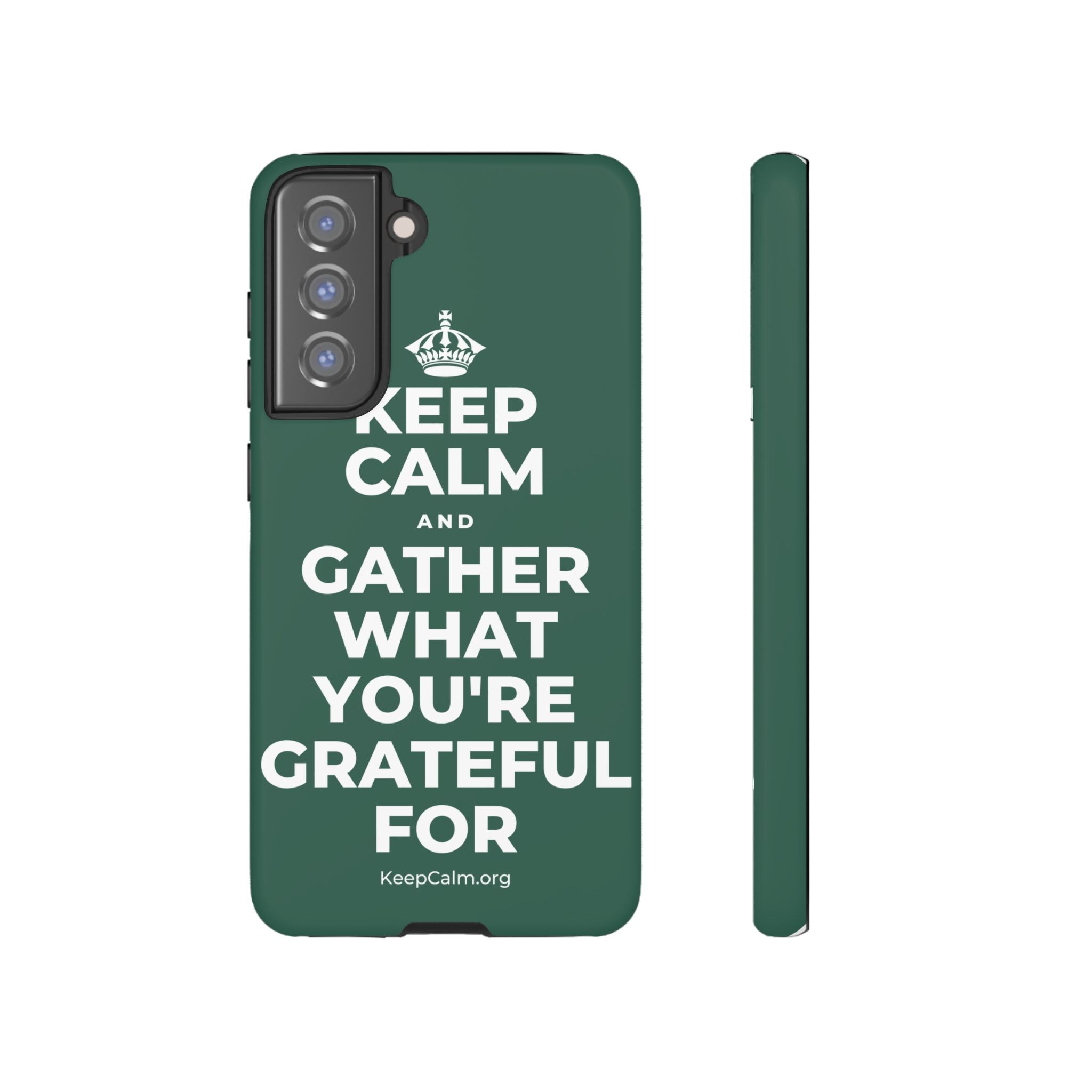 KEEP CALM AND GATHER WHAT YOU'RE GRATEFUL FOR Phone Case