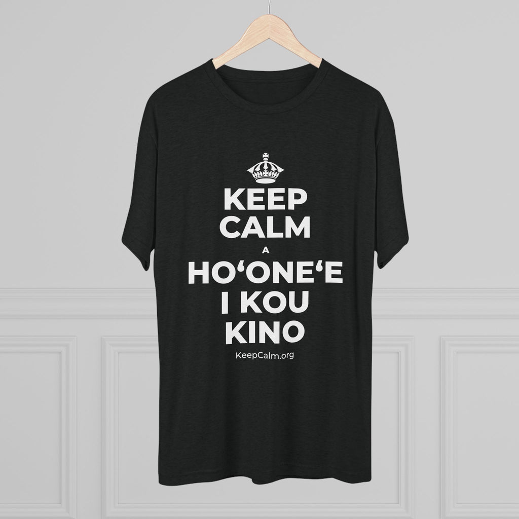 KEEP CALM A HOʻONEʻE I KOU KINO Tri-Blend Tee