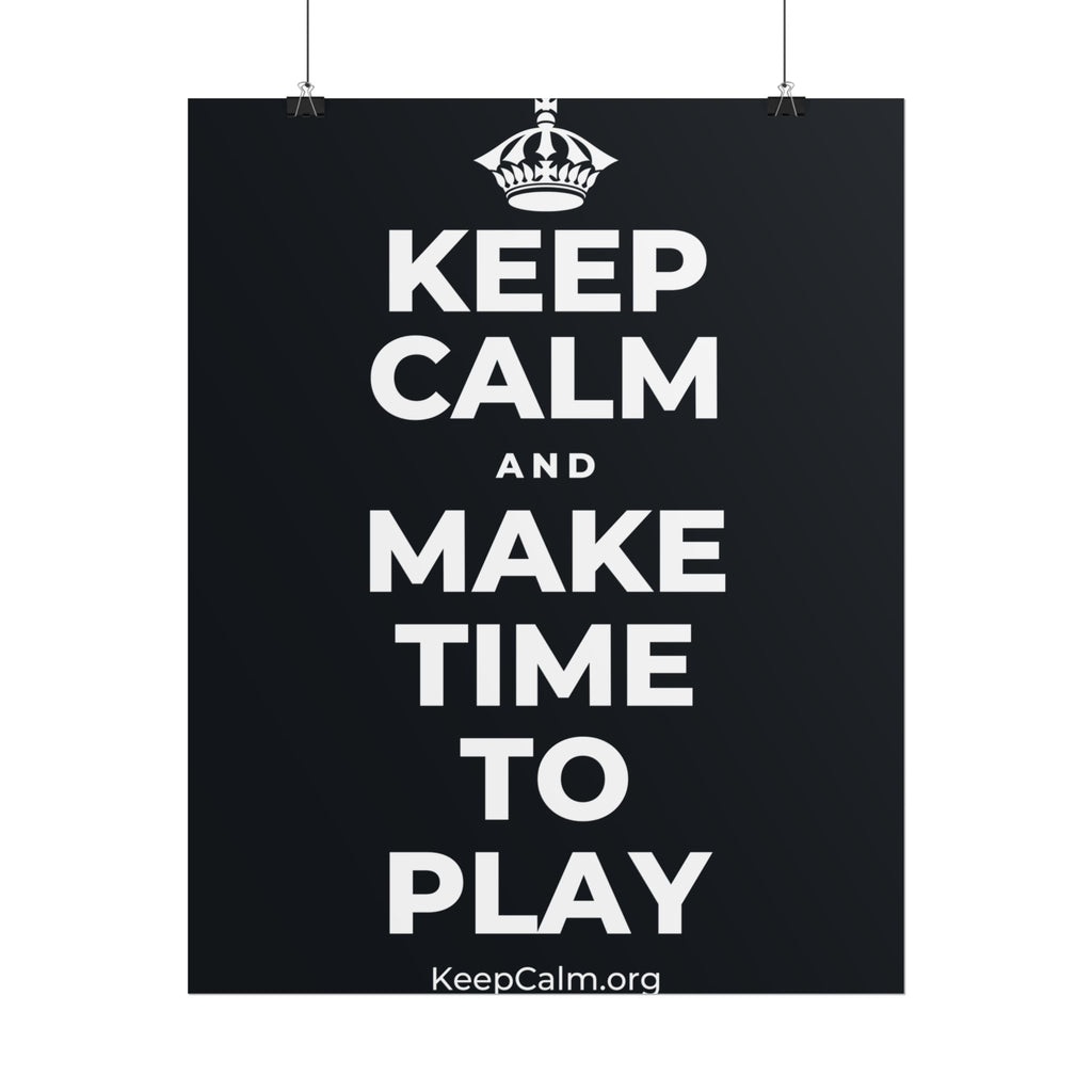 KEEP CALM AND MAKE TIME TO PLAY Poster (Dark)