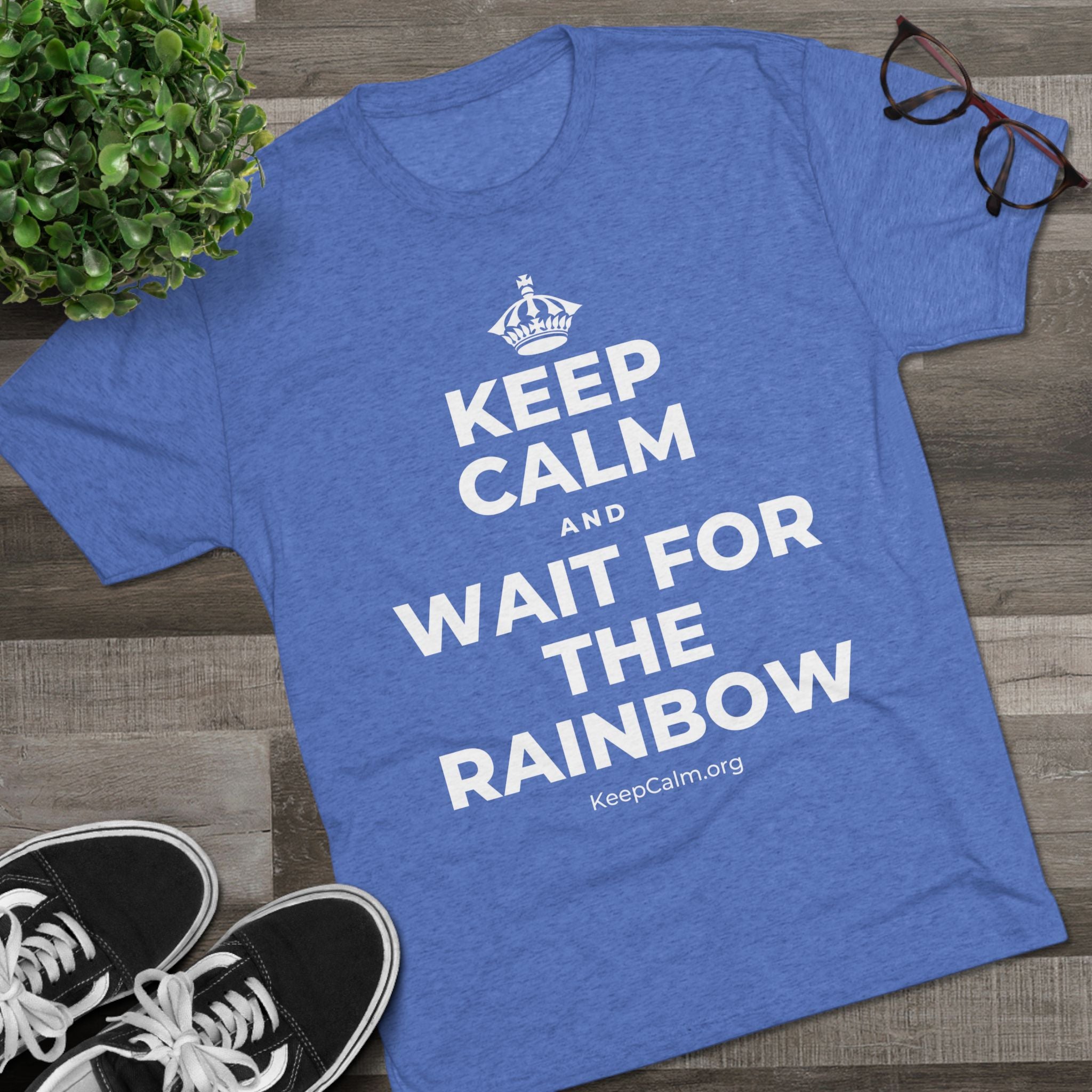 KEEP CALM AND WAIT FOR THE RAINBOW Tri-Blend Tee