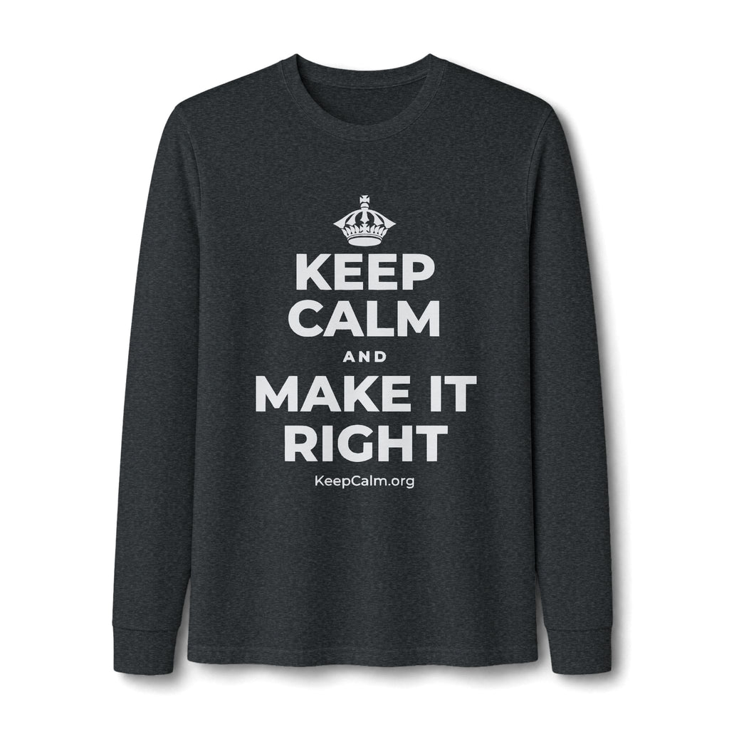 KEEP CALM AND MAKE IT RIGHT Long Sleeve Tee