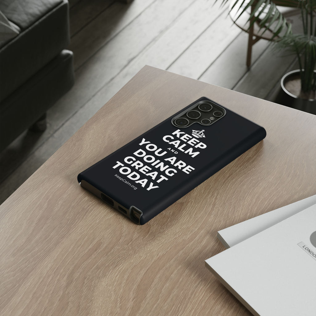 KEEP CALM AND YOU ARE DOING GREAT TODAY Phone Case (Dark)