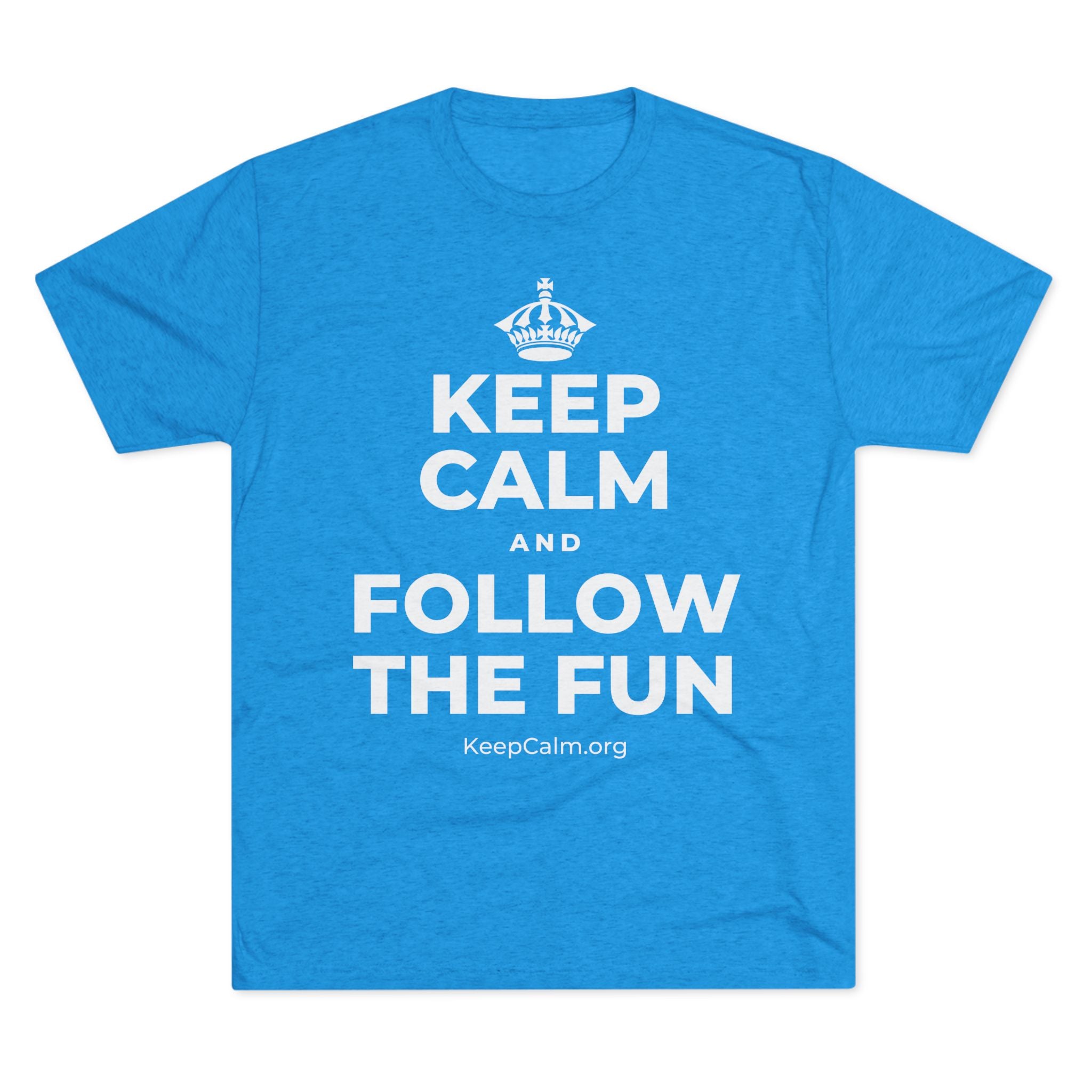KEEP CALM AND FOLLOW THE FUN Tri-Blend Tee