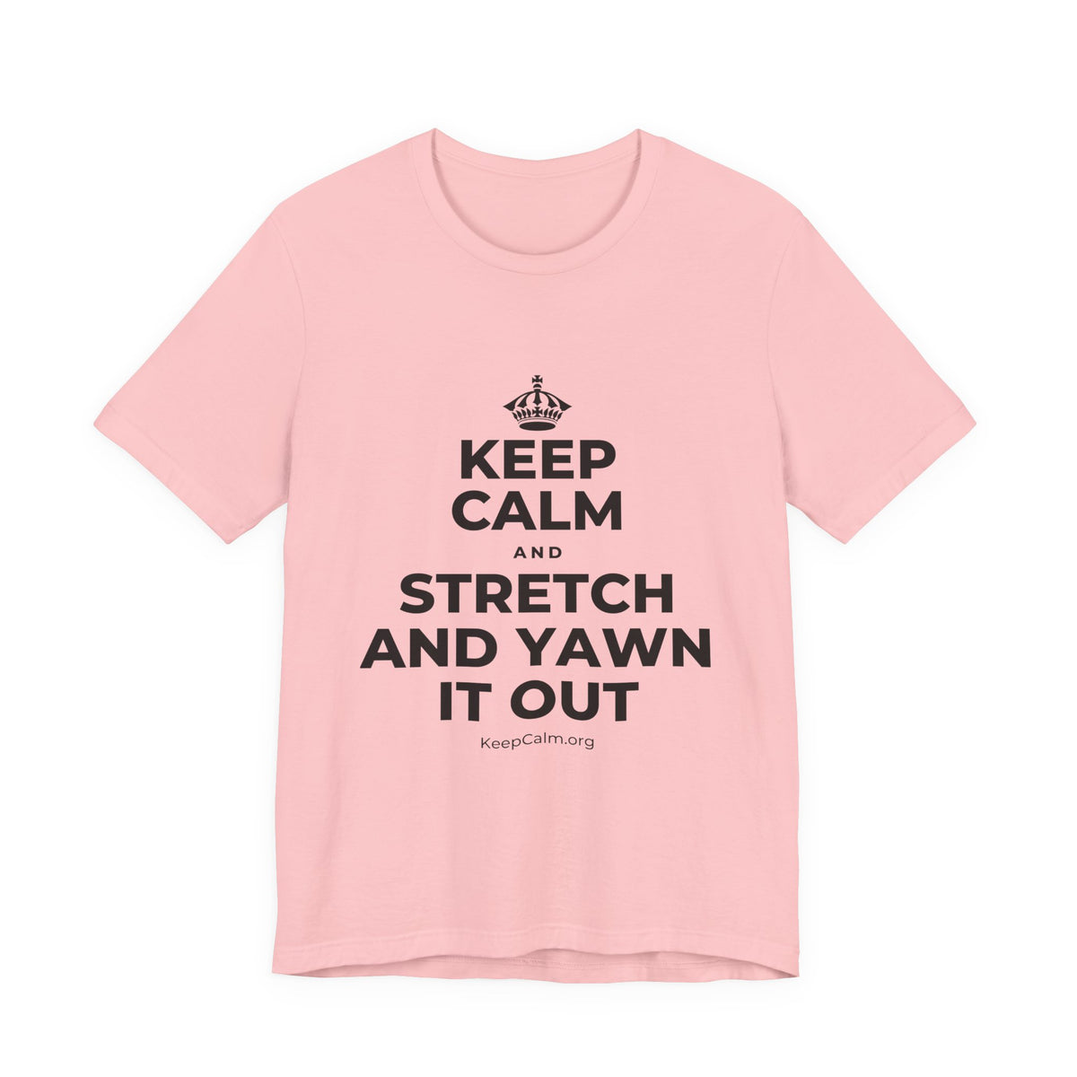 KEEP CALM AND STRETCH AND YAWN IT OUT T-Shirt (White–Asphalt)