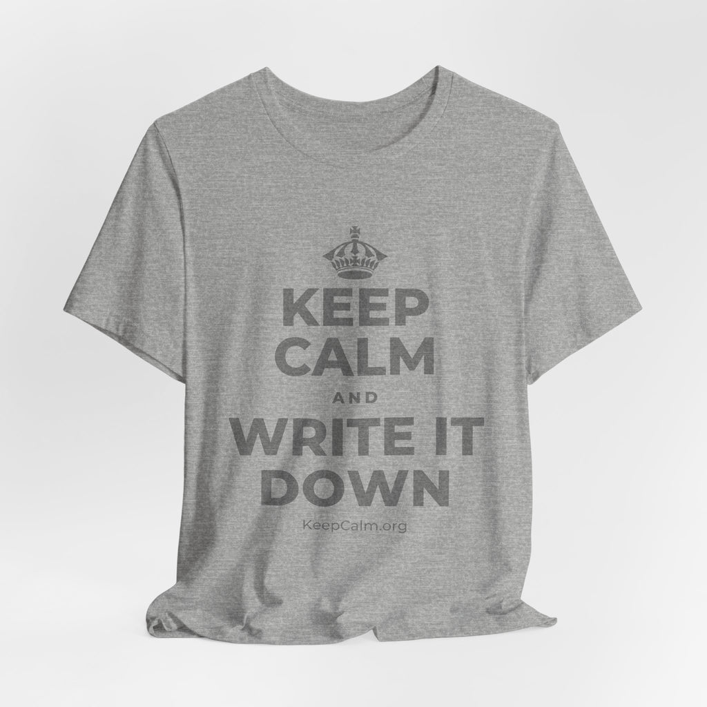 KEEP CALM AND WRITE IT DOWN T-Shirt (White–Asphalt)