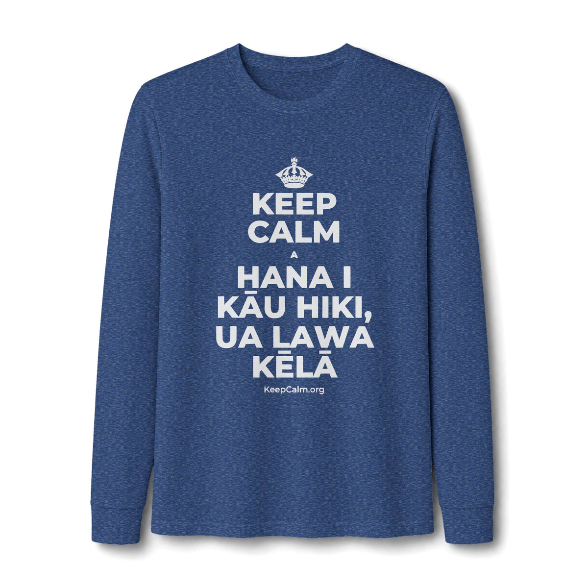 KEEP CALM A HANA I KĀU HIKI, UA LAWA KĒLĀ Long Sleeve Tee