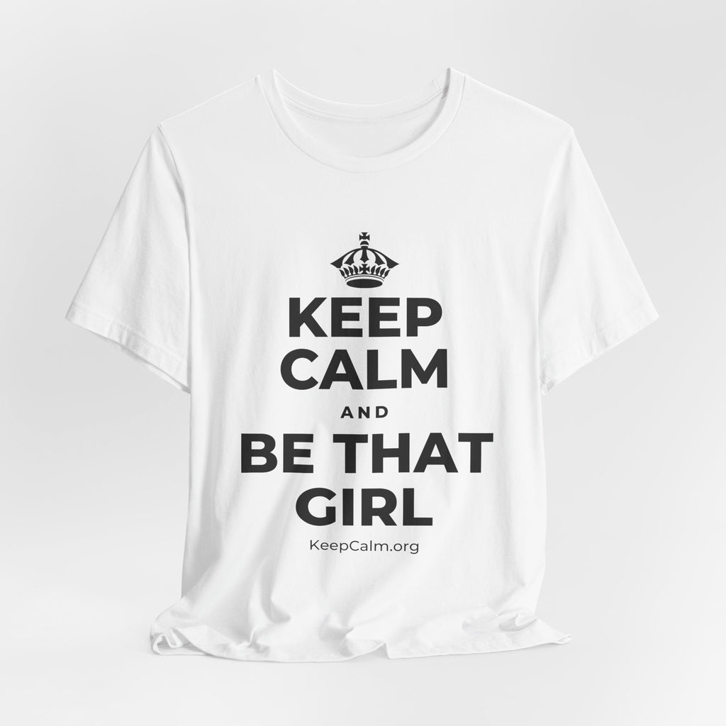 KEEP CALM AND BE THAT GIRL T-Shirt (White–Asphalt)