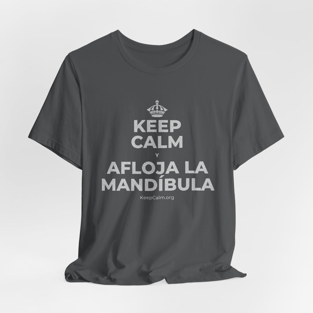 KEEP CALM Y AFLOJA LA MANDÍBULA T-Shirt (White–Asphalt)