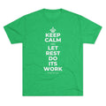 KEEP CALM AND LET REST DO ITS WORK Tri-Blend Tee